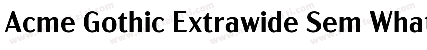 Acme Gothic Extrawide Sem WhatFontI字体转换